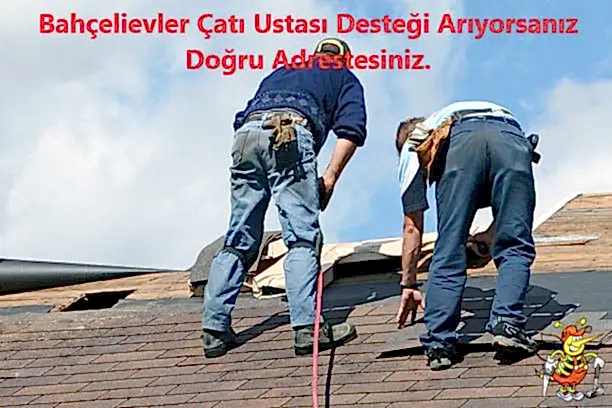 Bahçelievler Çatıcı Desteği