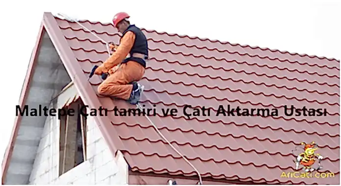 Maltepe çatı tamiri ve Kiremit Çatı aktarma ustası
