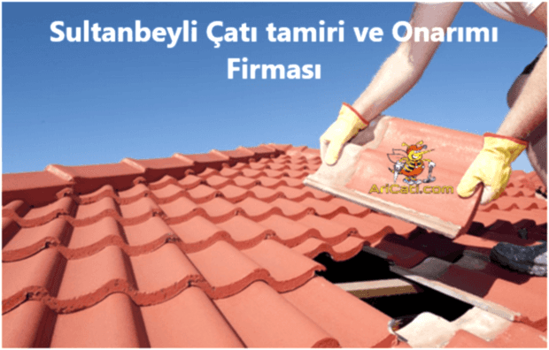 Sultanbeyli Çatı tamiri ve Onarımı , Sultanbeyli Çatı Ustası